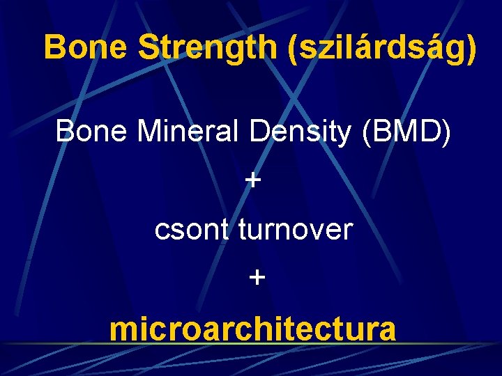 Bone Strength (szilárdság) Bone Mineral Density (BMD) + csont turnover + microarchitectura 