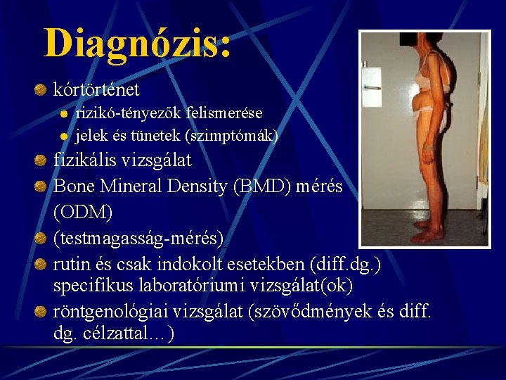 Diagnózis: kórtörténet l l rizikó-tényezők felismerése jelek és tünetek (szimptómák) fizikális vizsgálat Bone Mineral