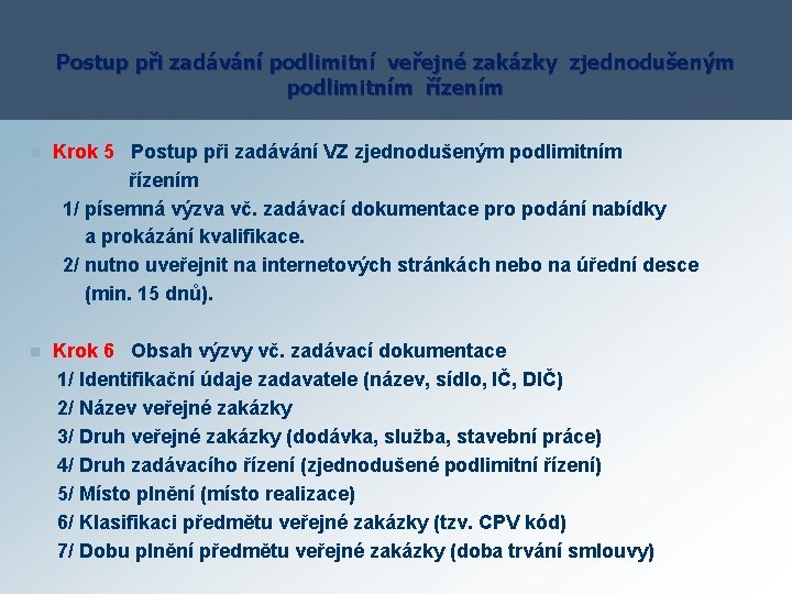 Postup při zadávání podlimitní veřejné zakázky zjednodušeným podlimitním řízením Krok 5 Postup při zadávání