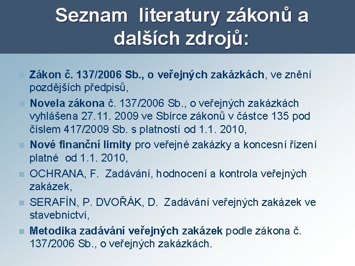 Seznam literatury zákonů a dalších zdrojů: n n n Zákon č. 137/2006 Sb. ,