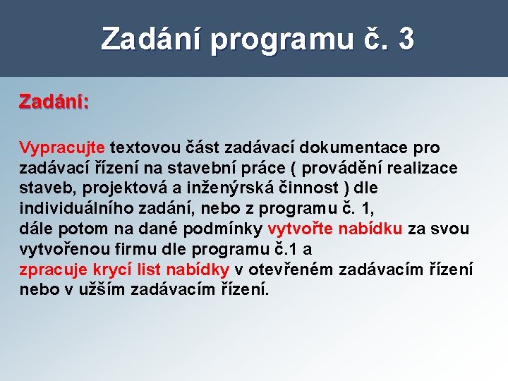 Zadání programu č. 3 Zadání: Vypracujte textovou část zadávací dokumentace pro zadávací řízení na