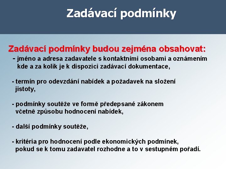 Zadávací podmínky budou zejména obsahovat: - jméno a adresa zadavatele s kontaktními osobami a