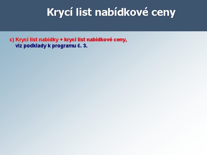 Krycí list nabídkové ceny c) Krycí list nabídky + krycí list nabídkové ceny, viz