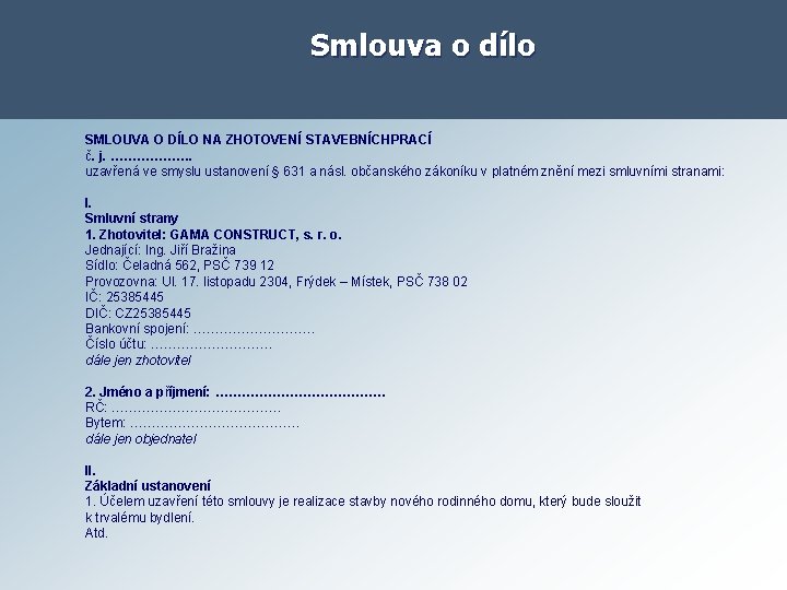 Smlouva o dílo SMLOUVA O DÍLO NA ZHOTOVENÍ STAVEBNÍCHPRACÍ č. j. ………………. uzavřená ve