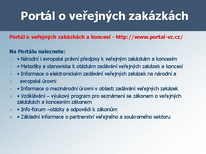 Portál o veřejných zakázkách a koncesí - http: //www. portal-vz. cz/ Na Portálu naleznete: