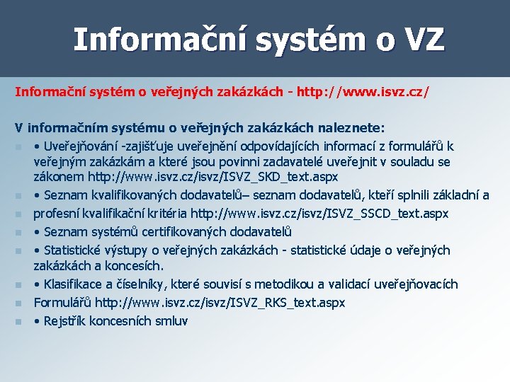 Informační systém o VZ Informační systém o veřejných zakázkách - http: //www. isvz. cz/