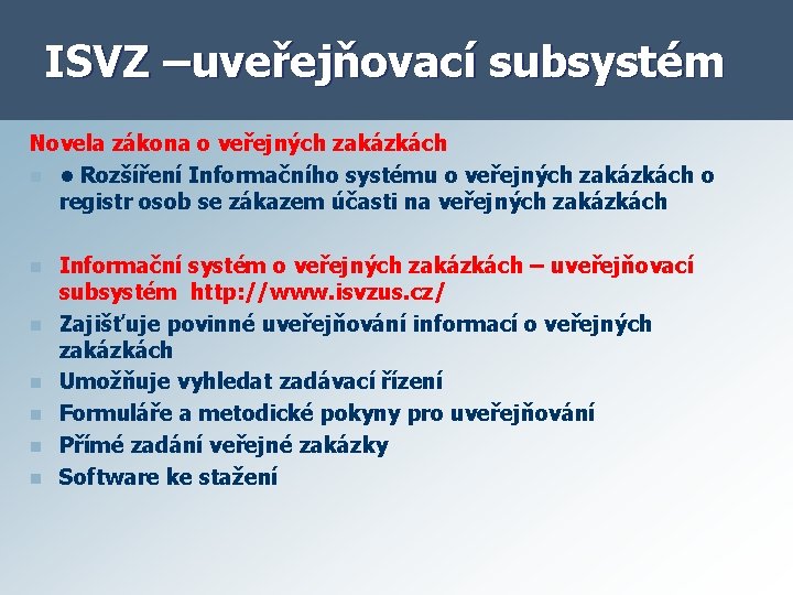 ISVZ –uveřejňovací subsystém Novela zákona o veřejných zakázkách n • Rozšíření Informačního systému o