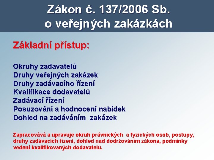 Zákon č. 137/2006 Sb. o veřejných zakázkách Základní přístup: Okruhy zadavatelů Druhy veřejných zakázek