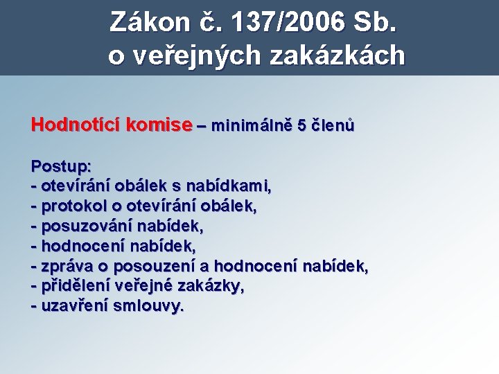 Zákon č. 137/2006 Sb. o veřejných zakázkách Hodnotící komise – minimálně 5 členů Postup: