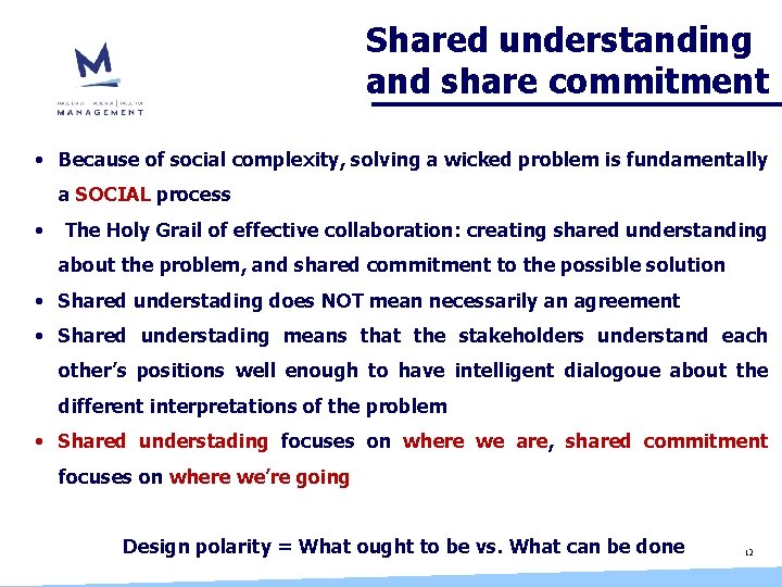 Shared understanding and share commitment • Because of social complexity, solving a wicked problem