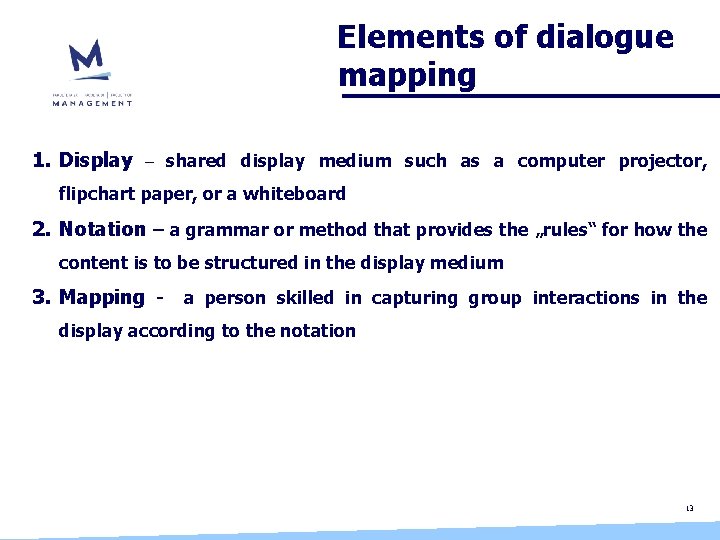 Elements of dialogue mapping 1. Display – shared display medium such as a computer