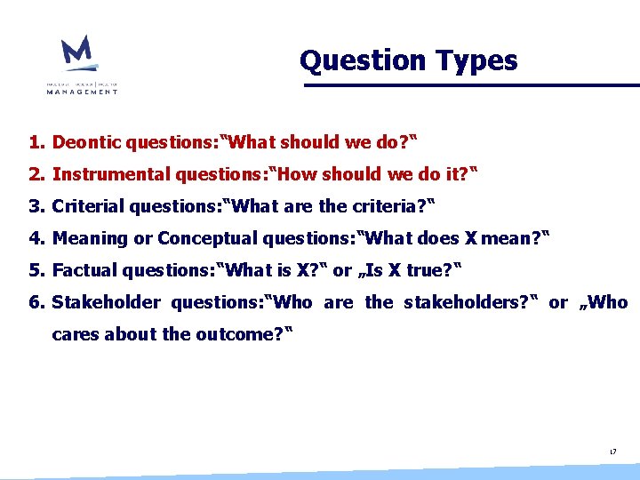 Question Types 1. Deontic questions: “What should we do? “ 2. Instrumental questions: “How