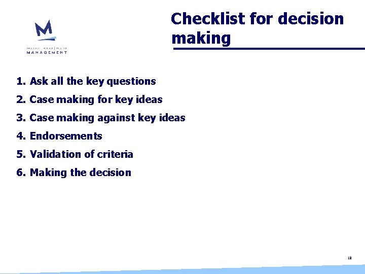 Checklist for decision making 1. Ask all the key questions 2. Case making for