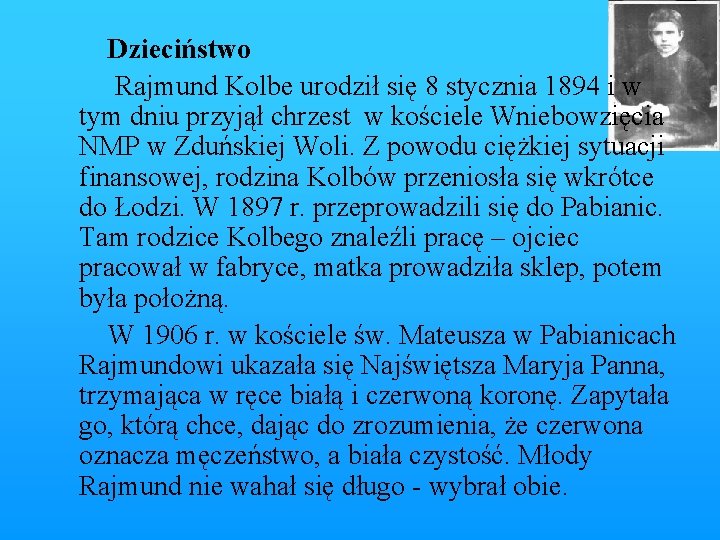 Dzieciństwo Rajmund Kolbe urodził się 8 stycznia 1894 i w tym dniu przyjął chrzest