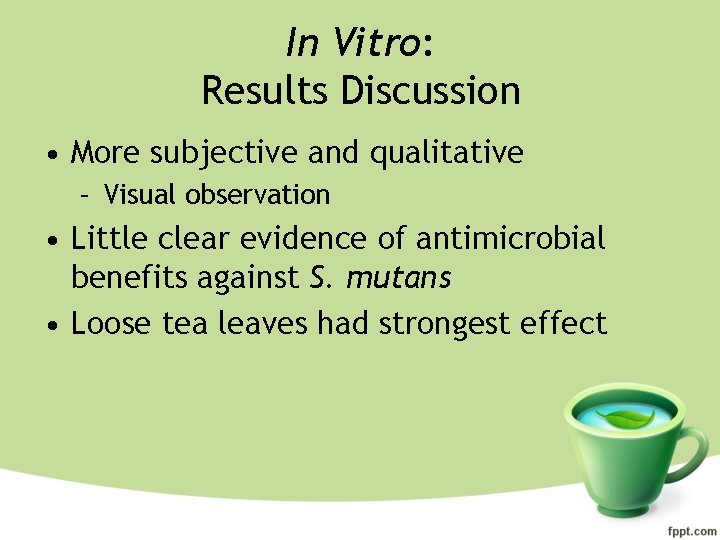 In Vitro: Results Discussion • More subjective and qualitative – Visual observation • Little