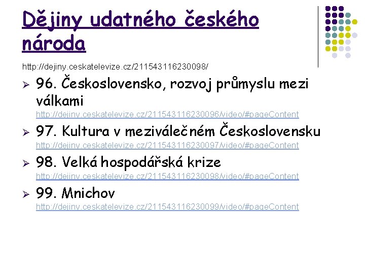 Dějiny udatného českého národa http: //dejiny. ceskatelevize. cz/211543116230098/ Ø 96. Československo, rozvoj průmyslu mezi