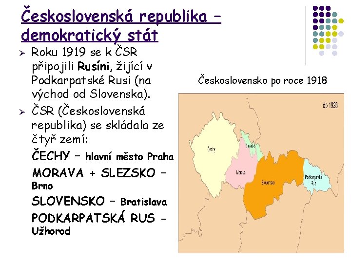Československá republika – demokratický stát Ø Ø Roku 1919 se k ČSR připojili Rusíni,