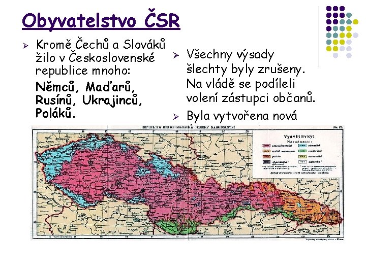 Obyvatelstvo ČSR Ø Kromě Čechů a Slováků žilo v Československé republice mnoho: Němců, Maďarů,