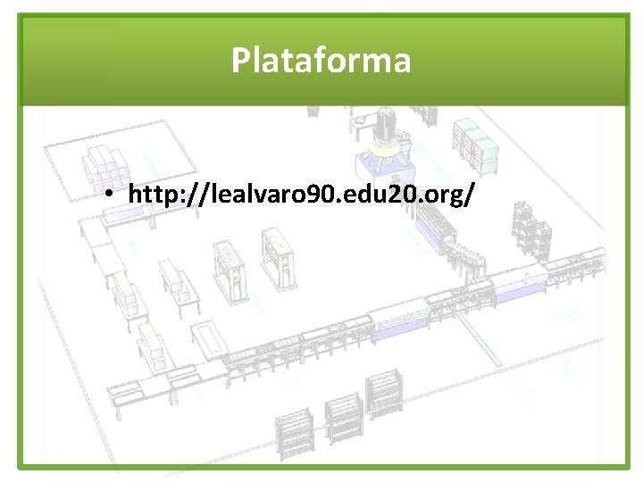 Plataforma • http: //lealvaro 90. edu 20. org/ 