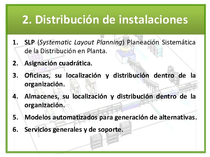 2. Distribución de instalaciones 1. SLP (Systematic Layout Planning) Planeación Sistemática de la Distribución