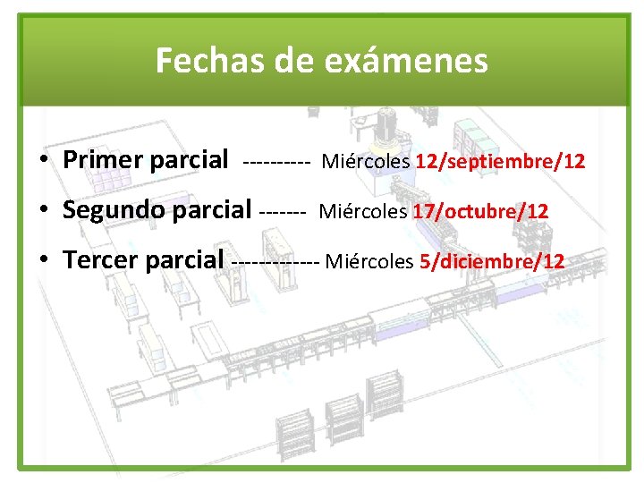 Fechas de exámenes • Primer parcial ----- Miércoles 12/septiembre/12 • Segundo parcial ------- Miércoles