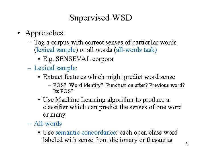Supervised WSD • Approaches: – Tag a corpus with correct senses of particular words