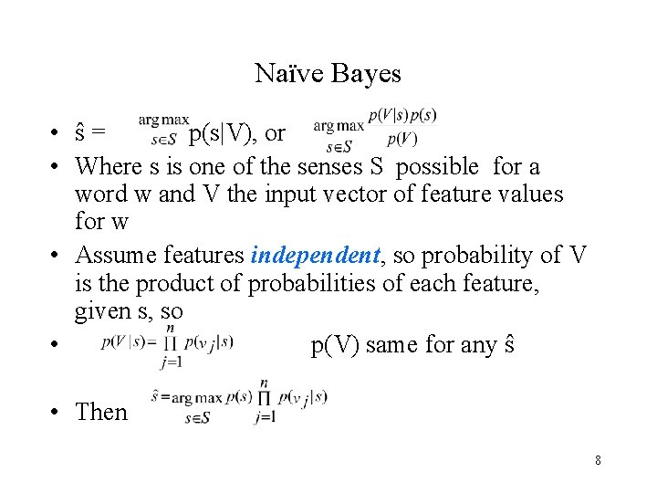 Naïve Bayes • ŝ= p(s|V), or • Where s is one of the senses