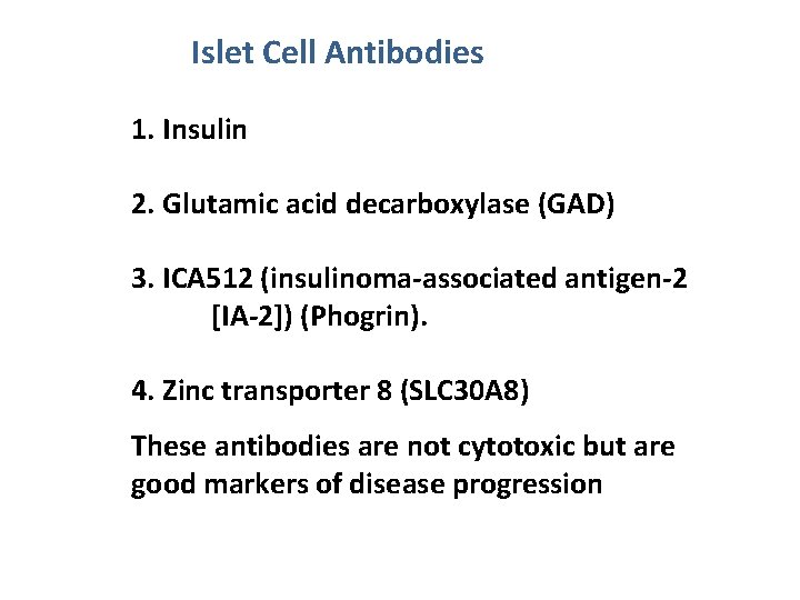 Islet Cell Antibodies 1. Insulin 2. Glutamic acid decarboxylase (GAD) 3. ICA 512 (insulinoma-associated