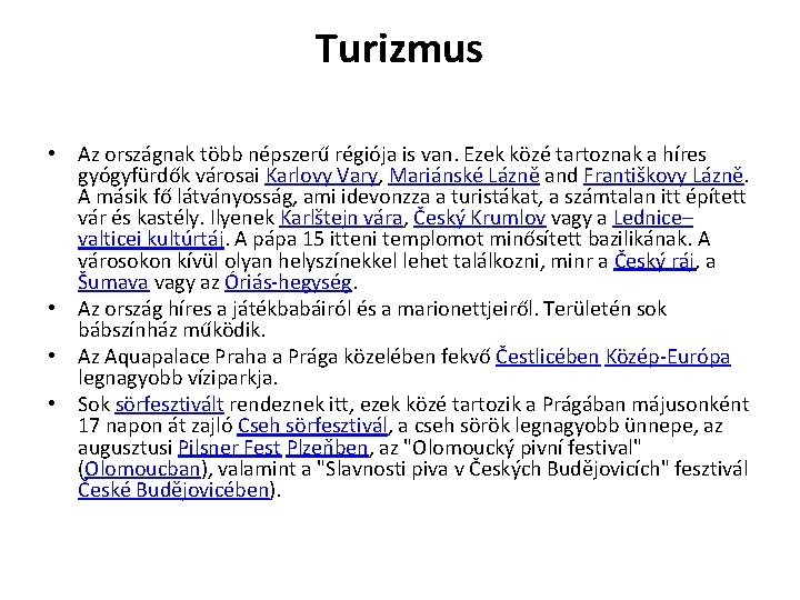 Turizmus • Az országnak több népszerű régiója is van. Ezek közé tartoznak a híres