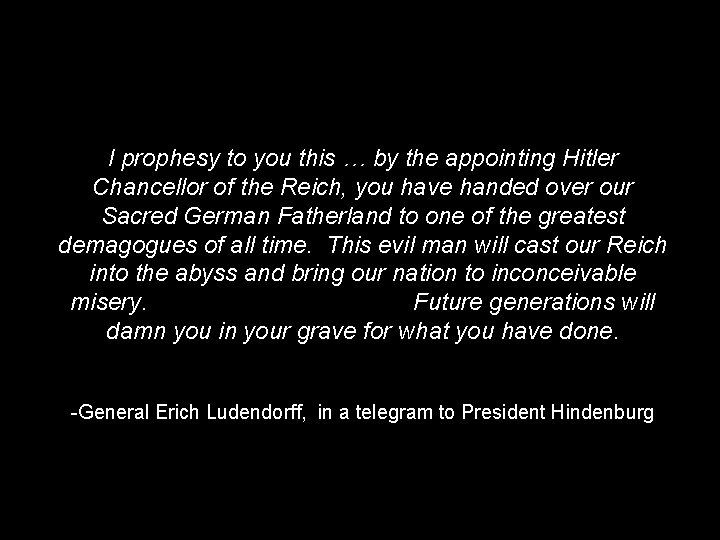 I prophesy to you this … by the appointing Hitler Chancellor of the Reich,