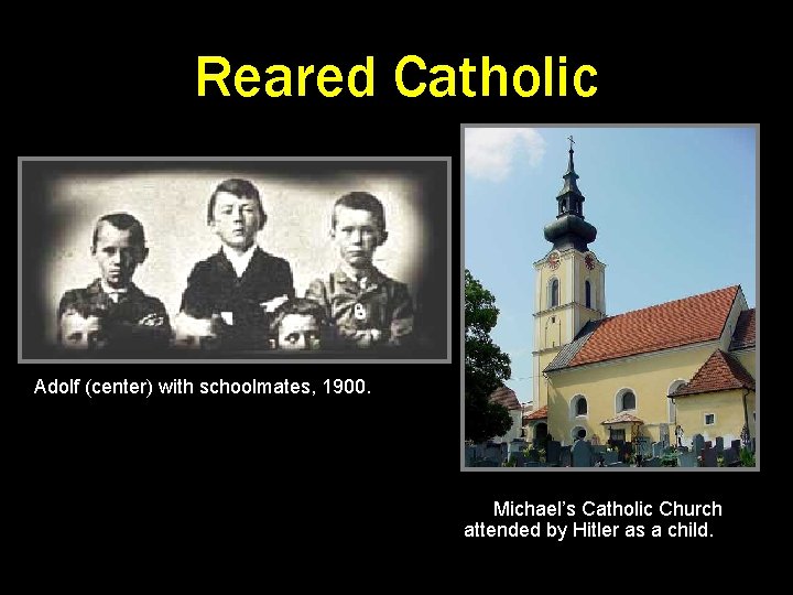 Reared Catholic Adolf (center) with schoolmates, 1900. St. Michael’s Catholic Church attended by Hitler