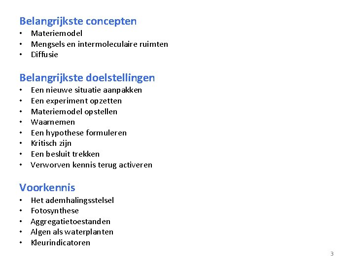 Belangrijkste concepten • Materiemodel • Mengsels en intermoleculaire ruimten • Diffusie Belangrijkste doelstellingen •