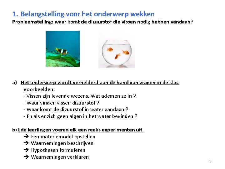 1. Belangstelling voor het onderwerp wekken Probleemstelling: waar komt de dizuurstof die vissen nodig