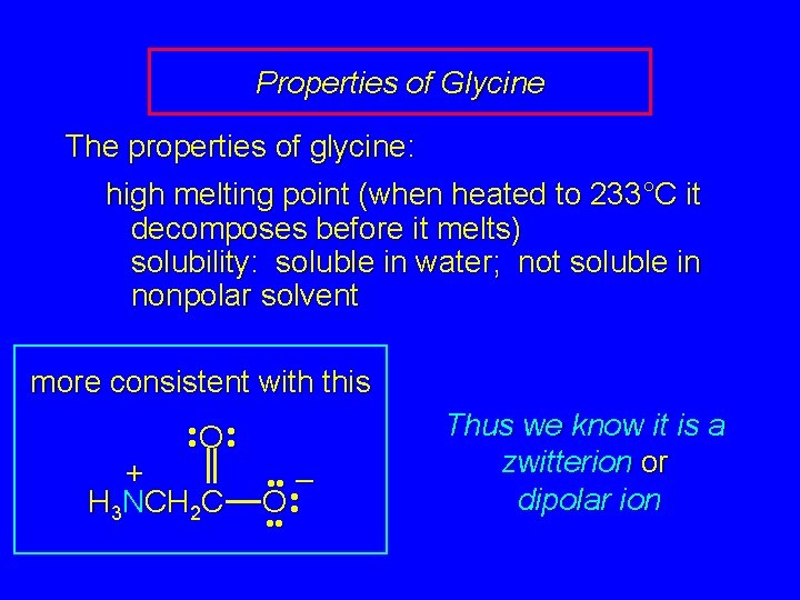 Properties of Glycine The properties of glycine: high melting point (when heated to 233°C
