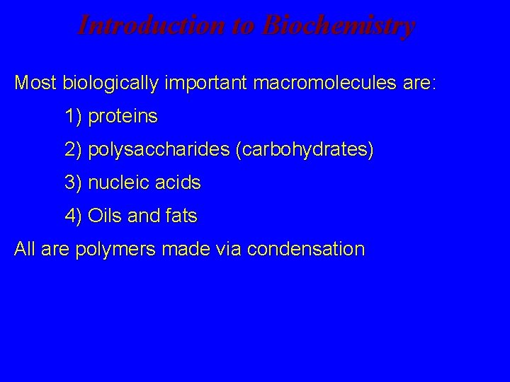 Introduction to Biochemistry Most biologically important macromolecules are: 1) proteins 2) polysaccharides (carbohydrates) 3)