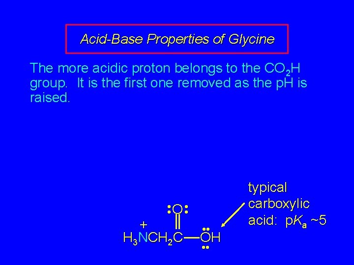 Acid-Base Properties of Glycine The more acidic proton belongs to the CO 2 H