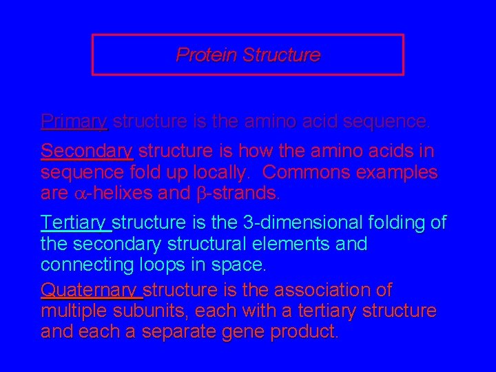 Protein Structure Primary structure is the amino acid sequence. Secondary structure is how the