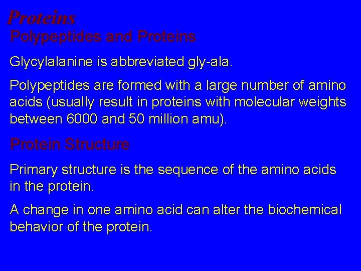 Proteins Polypeptides and Proteins Glycylalanine is abbreviated gly-ala. Polypeptides are formed with a large