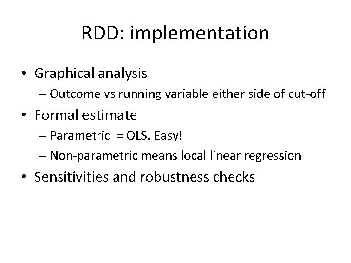 RDD: implementation • Graphical analysis – Outcome vs running variable either side of cut-off RDD: implementation • Graphical analysis – Outcome vs running variable either side of cut-off