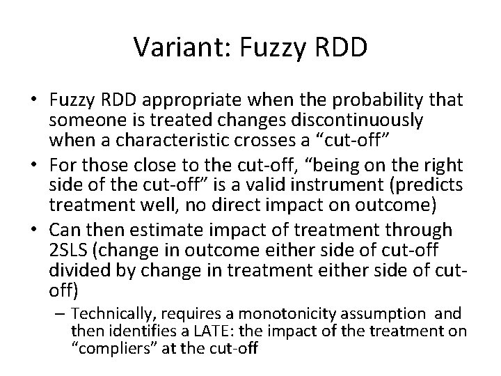Variant: Fuzzy RDD • Fuzzy RDD appropriate when the probability that someone is treated Variant: Fuzzy RDD • Fuzzy RDD appropriate when the probability that someone is treated