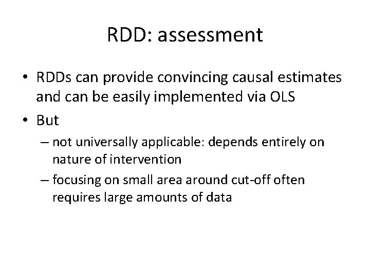 RDD: assessment • RDDs can provide convincing causal estimates and can be easily implemented