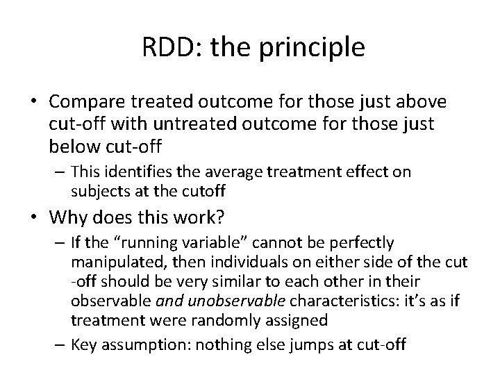 RDD: the principle • Compare treated outcome for those just above cut-off with untreated RDD: the principle • Compare treated outcome for those just above cut-off with untreated