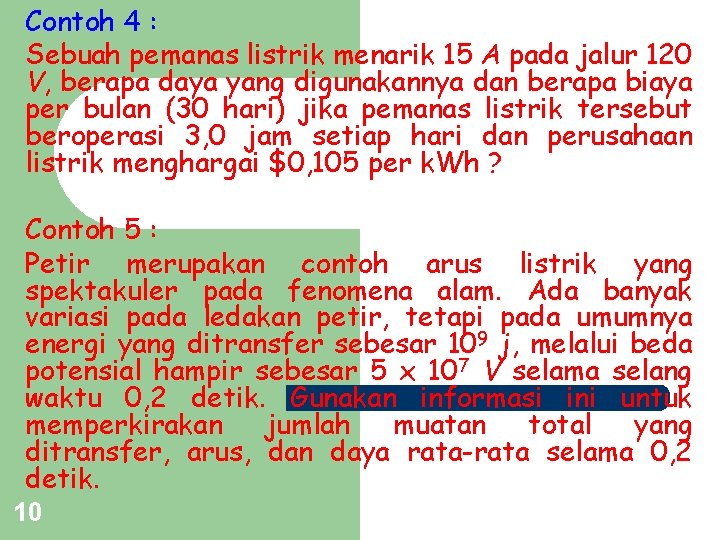 Contoh 4 : Sebuah pemanas listrik menarik 15 A pada jalur 120 V, berapa