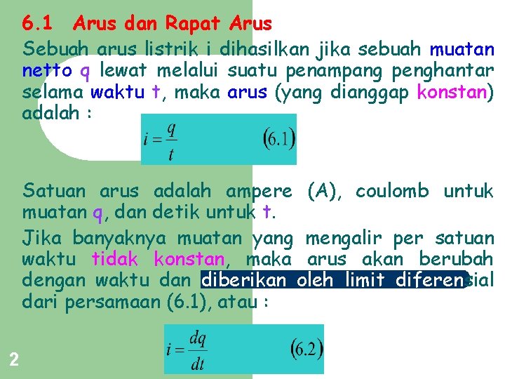 6. 1 Arus dan Rapat Arus Sebuah arus listrik i dihasilkan jika sebuah muatan