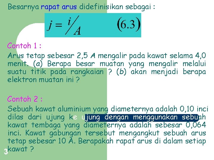 Besarnya rapat arus didefinisikan sebagai : Contoh 1 : Arus tetap sebesar 2, 5