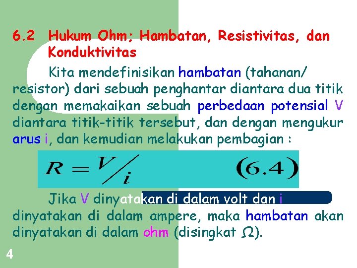 6. 2 Hukum Ohm; Hambatan, Resistivitas, dan Konduktivitas Kita mendefinisikan hambatan (tahanan/ resistor) dari
