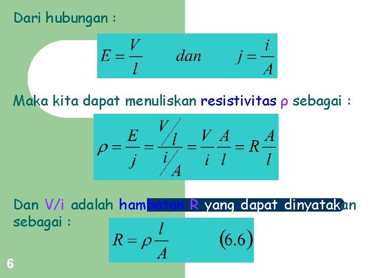 Dari hubungan : Maka kita dapat menuliskan resistivitas ρ sebagai : Dan V/i adalah