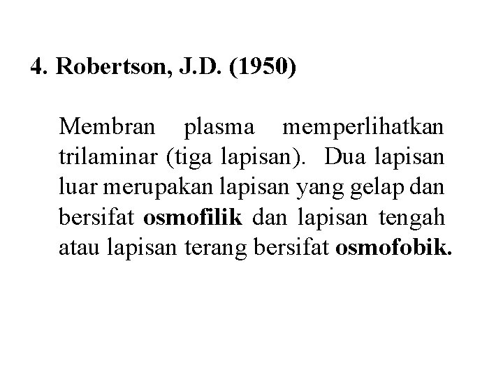 4. Robertson, J. D. (1950) Membran plasma memperlihatkan trilaminar (tiga lapisan). Dua lapisan luar