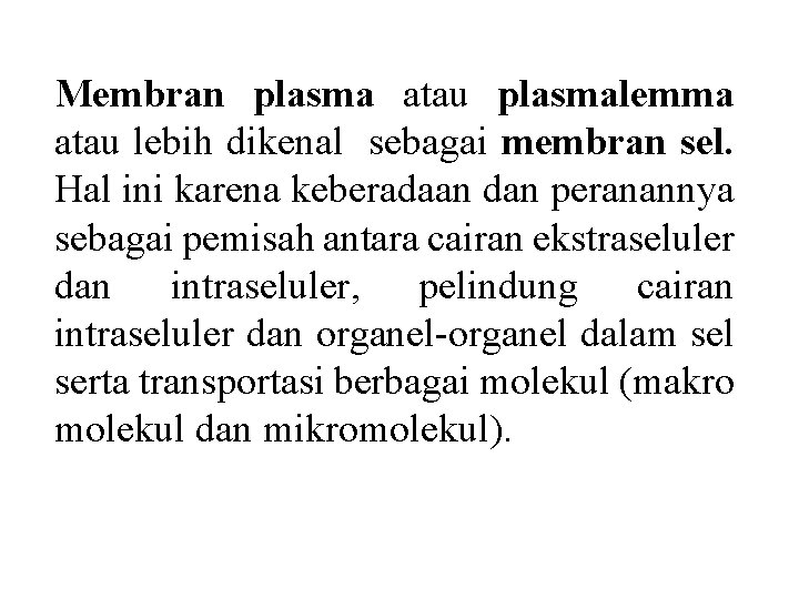 Membran plasma atau plasmalemma atau lebih dikenal sebagai membran sel. Hal ini karena keberadaan