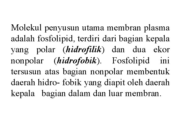 Molekul penyusun utama membran plasma adalah fosfolipid, terdiri dari bagian kepala yang polar (hidrofilik)